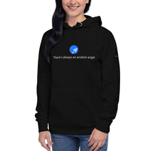 Load image into Gallery viewer, There's always an aviation angle Hoodie